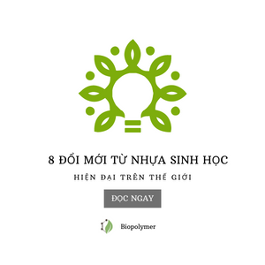 biopolymer.vn 8 đổi mới từ nhựa sinh học hiện đại trên thế giới